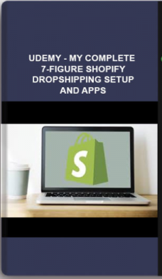 Udemy – My Complete 7-figure Shopify Dropshipping Setup and Apps