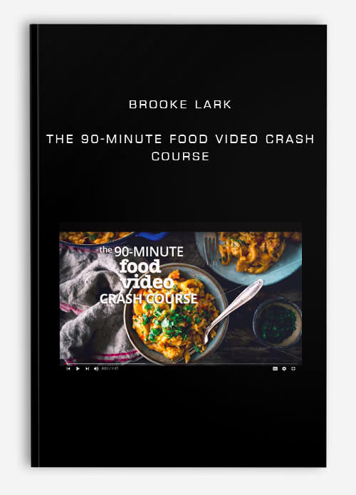 Brooke Lark – The 90-Minute Food Video Crash Course