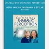 Cultivating-Shamanic-Perception-with-Sandra-Ingerman-Evelyn-Rysdyk-400×556