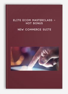 Elite eCom Masterclass + Hot Bonus – New Commerce Suite