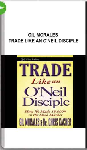 Gil Morales – Trade Like an O’Neil Disciple