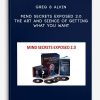 Greg-Alvin-–-Mind-Secrets-Exposed-2.0-The-Art-and-Sience-of-Getting-What-You-Want-400×556