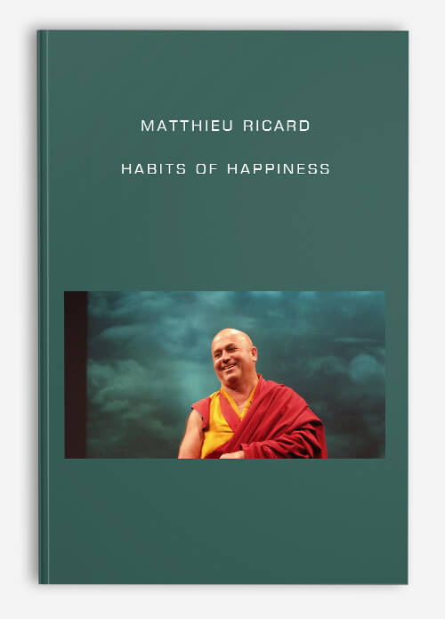 Habits of Happiness by Matthieu Ricard