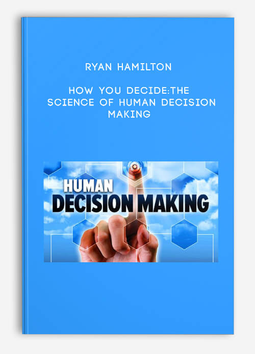 How You Decide: The Science of Human Decision Making by Ryan Hamilton