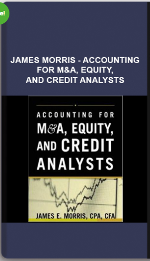 James Morris – Accounting for M&A, Equity, and Credit Analysts
