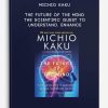 Michio-Kaku-–-The-Future-of-the-Mind-The-Scientific-Quest-to-Understand.-Enhance-400×556