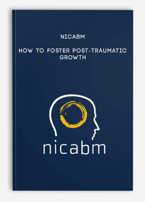 NICABM – How to Foster Post-Traumatic Growth