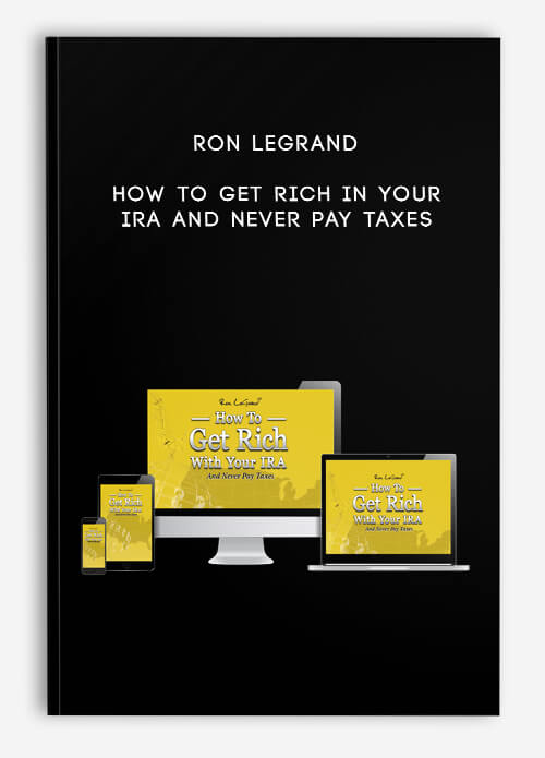 Ron Legrand – How to get rich in your IRA and never pay taxes