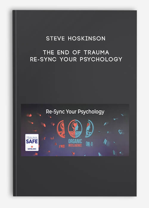 Steve Hoskinson – The End of Trauma- Re-Sync Your Psychology