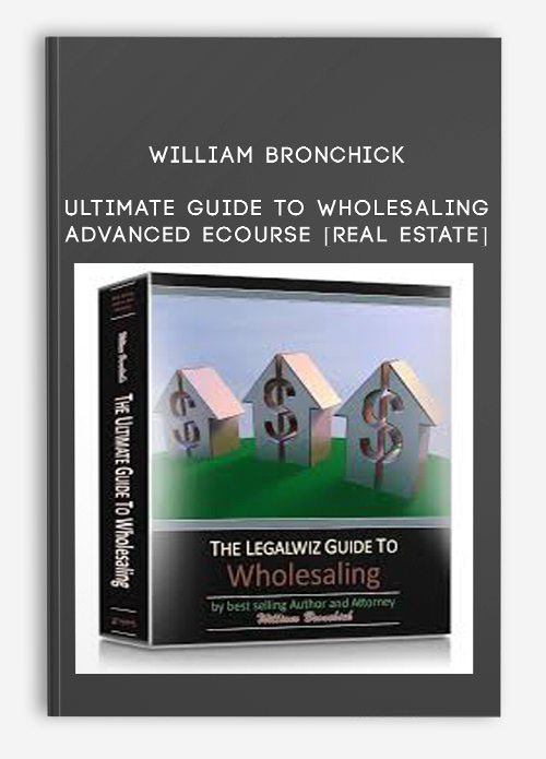 William Bronchick – Ultimate Guide to Wholesaling Advanced eCourse [Real Estate]