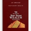 Your Secret Wealth by Jay Abraham