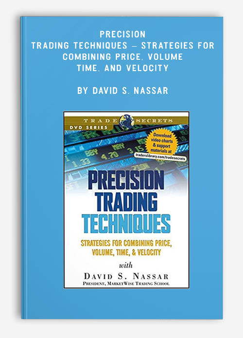 Precision Trading Techniques – Strategies for Combining Price, Volume, Time, and Velocity by David S. Nassar