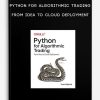 Python for Algorithmic Trading – From Idea to Cloud Deployment