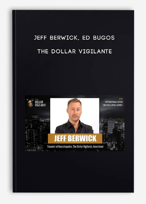 The Dollar Vigilante by Jeff Berwick Ed Bugos