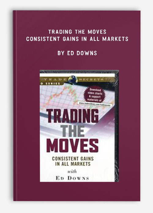Trading the Moves – Consistent Gains in All Markets by Ed Downs