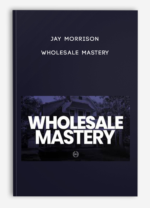 Wholesale Mastery by Jay Morrison