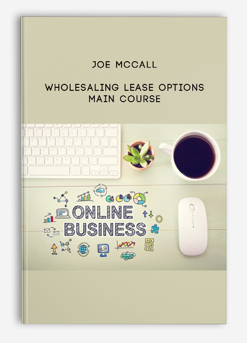 Wholesaling Lease Options – Main Course by Joe McCall