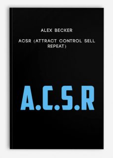 Alex Becker – ACSR (Attract Control Sell Repeat)