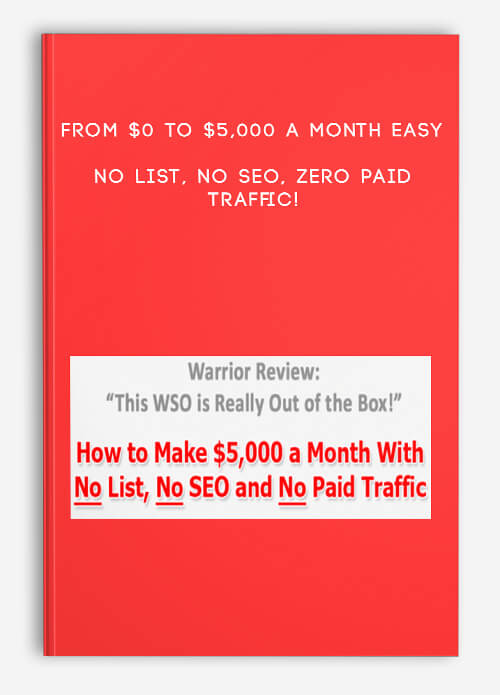 From $0 to $5000 a Month EASY – No List No SEO ZERO Paid Traffic!