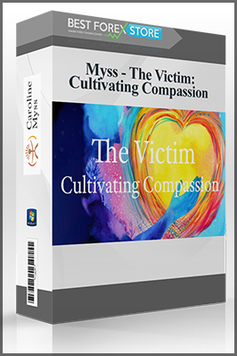 Myss – The Victim: Cultivating Compassion