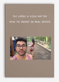 Tai Lopez & Cole Hatter – How to Invest in Real Estate