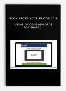 eCom Profit Accelerator 2018 – Using Google Adwords for Traffic