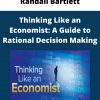 Randall Bartlett – Thinking Like an Economist: A Guide to Rational Decision Making