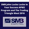 SMB John Locke Locke In Your Success APM2 Program and The Trading Triangle Maui 2016