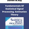 Steven M.Ray – Fundamentals Of Statistical Signal Processing. Estimation Theory