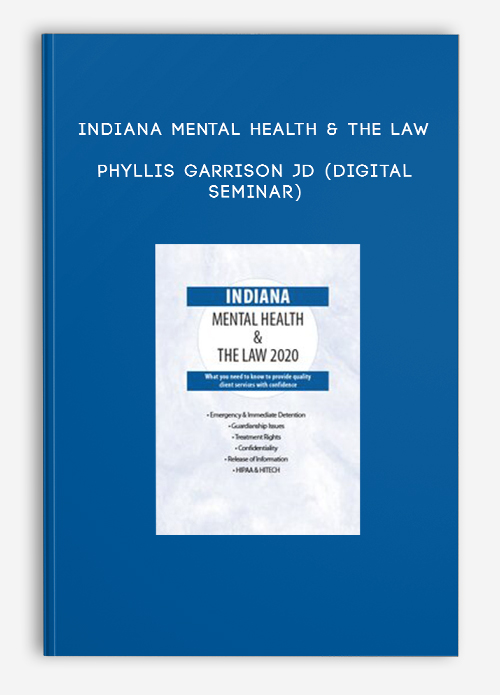Indiana Mental Health & The Law – PHYLLIS GARRISON JD (Digital Seminar)