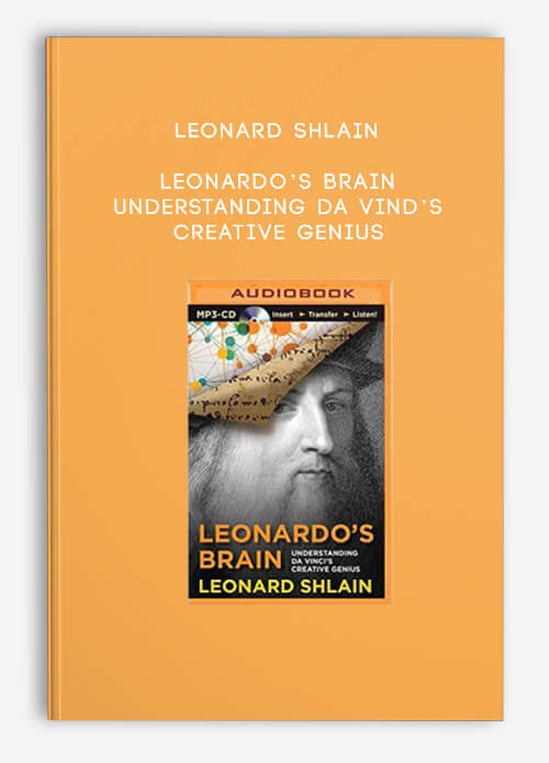 Leonardo’s Brain: Understanding Da Vind’s Creative Genius by Leonard Shlain