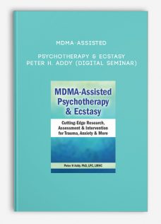MDMA-Assisted Psychotherapy & Ecstasy – PETER H. ADDY (Digital Seminar)