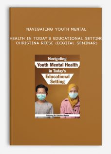 Navigating Youth Mental Health in Today’s Educational Setting – CHRISTINA REESE (Digital Seminar)