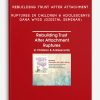Rebuilding Trust After Attachment Ruptures in Children & Adolescents – DANA WYSS (Digital Seminar)