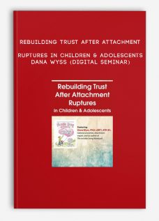 Rebuilding Trust After Attachment Ruptures in Children & Adolescents – DANA WYSS (Digital Seminar)