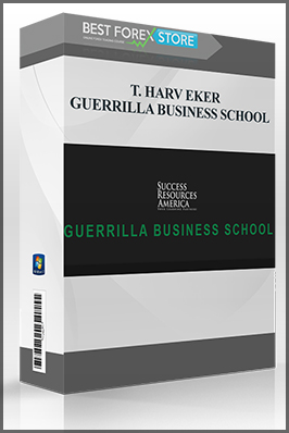 T. HARV EKER – GUERRILLA BUSINESS SCHOOL