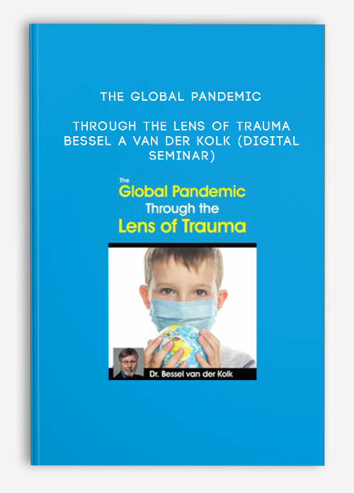 The Global Pandemic Through the Lens of Trauma – BESSEL A VAN DER KOLK (Digital Seminar)