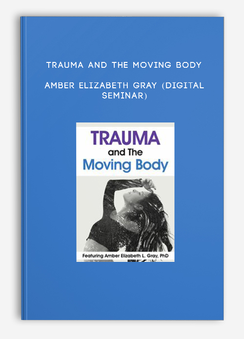 Trauma and The Moving Body – AMBER ELIZABETH GRAY (Digital Seminar)