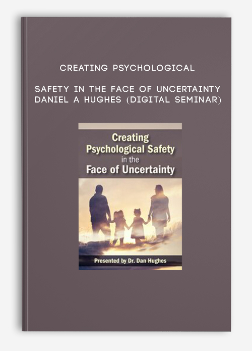 Creating Psychological Safety in the Face of Uncertainty – DANIEL A HUGHES (Digital Seminar)