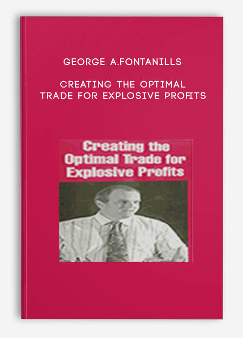 Creating the Optimal Trade for Explosive Profits by George A.Fontanills
