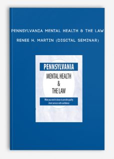 Pennsylvania Mental Health & The Law – RENEE H. MARTIN (Digital Seminar)