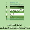 Anthony F.Herbst – Analyzing & Forecasting Futures Prices