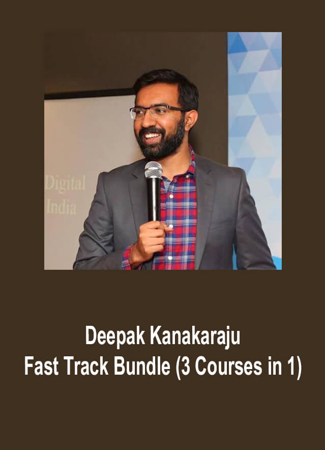 Deepak Kanakaraju – Fast Track Bundle (3 Courses in 1)