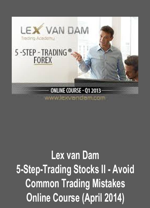 Lex van Dam – 5-Step-Trading Stocks II – Avoid Common Trading Mistakes – Online Course (April 2014)