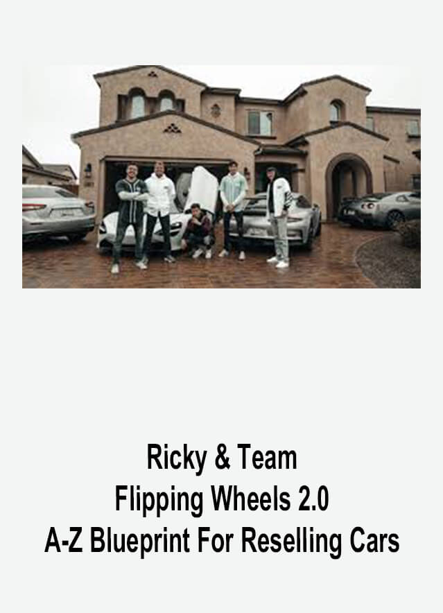 Ricky & Team – Flipping Wheels 2.0 – A-Z Blueprint For Reselling Cars