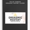 Taylor Johnson – Orgasmic Mastery Course