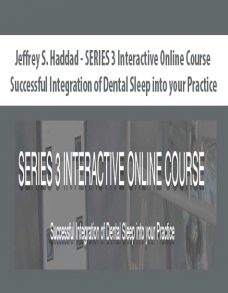 Jeffrey S. Haddad – SERIES 3 Interactive Online Course – Successful Integration of Dental Sleep into your Practice