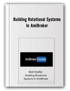 Matt Radtke – Building Rotational Systems in AmiBroker Matt Radtke