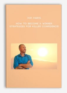 Joe Parys – How To Become A Winner- Strategies For Killer Confidence!