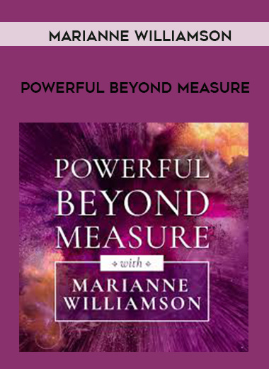 MARIANNE WILLIAMSON – Powerful Beyond Measure